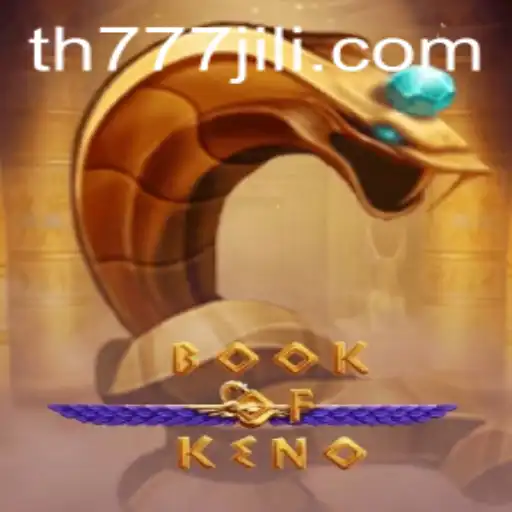 Exploring the Excitement of BookOfKeno and the Allure of TH777