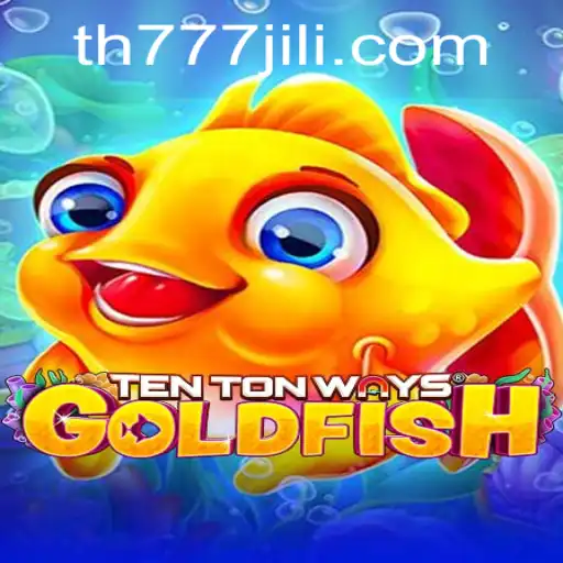 Discovering the World of TenTonWaysGoldfish with TH777